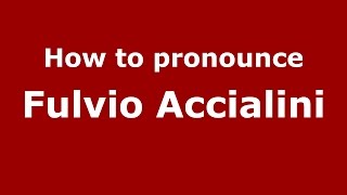 How to pronounce Fulvio Accialini