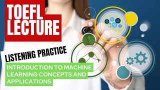 TOEFL Listening Lecture | Machine Learning