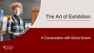 The Art of Exhibition: A Conversation with Gloria Groom