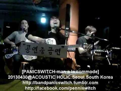 20130430@Acoustic Holic. PANICSWITCH - Man a la commode[패닉스위치-변기가 된 남자]