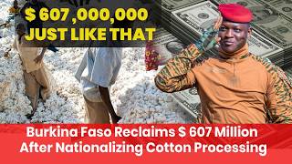 You Won't Believe This! Ibrahim Traore Just Reclaimed 607 Million Dollars From Burkina Faso's Cotton