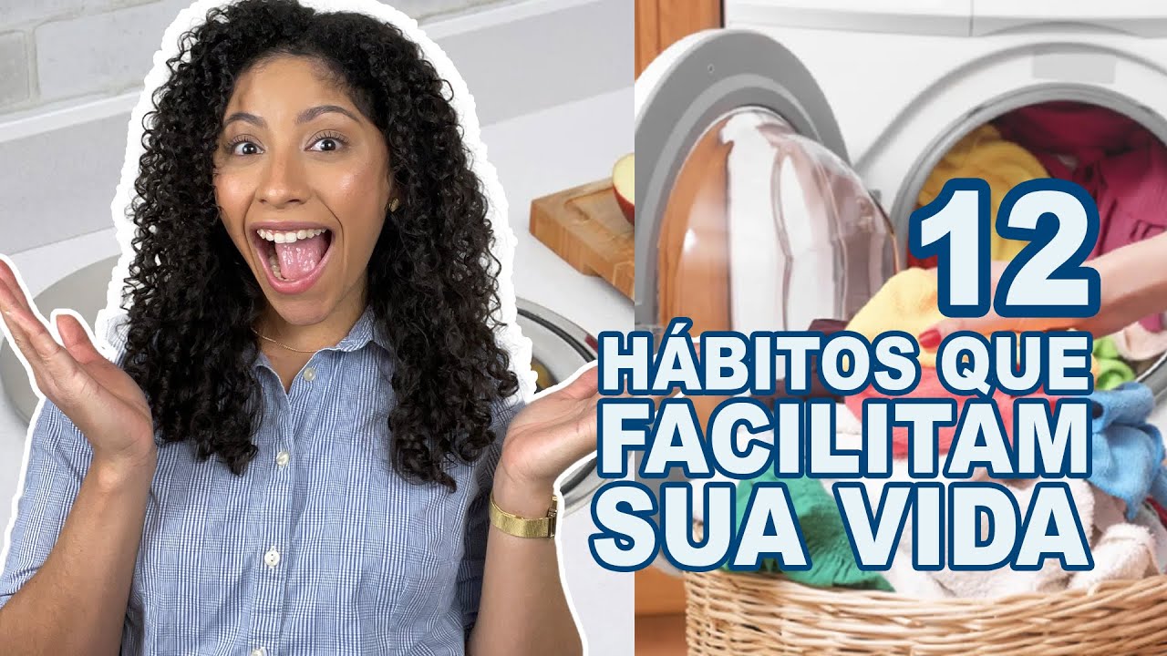 12 HÁBITOS DE LIMPEZA E ORGANIZAÇÃO QUE VÃO FACILITAR SUA VIDA