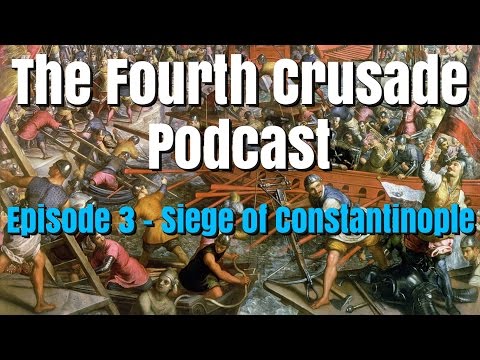 The Siege of Constantinople, 1204 - Fourth Crusade Podcast Ep 3