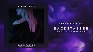 Backstabber (Who&#39;s Laughing Now) - Alaina Cross (Audio Only)