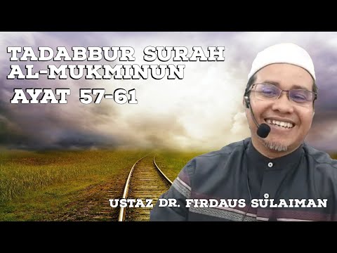 Tadabbur Surah Al-Mukminun Ayat 57-61 ll Ustaz Dr. Firdaus Sulaiman
