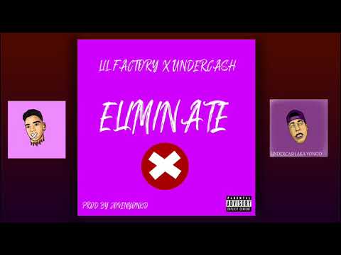 LIL FACTORY X UNDERCASH - ELIMINATE