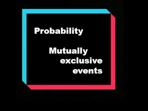 Mutually exclusive events - Probability (part 3) GCSE Math's