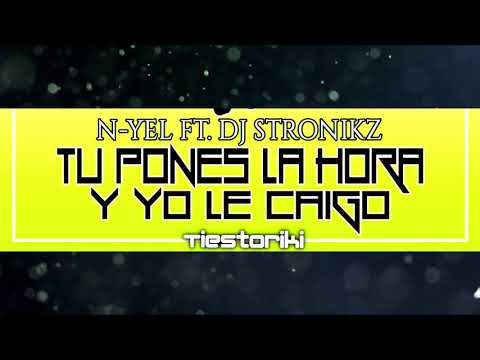 Tu Pones La Hora & Yo Le Caigo ➕ DJ Stronikz , N-yel ❌ Reggaeton - Tiestoriki
