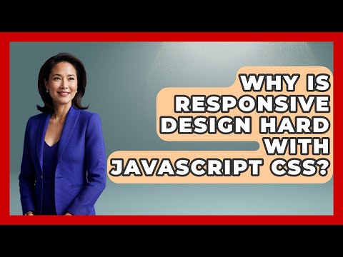 Why Is Responsive Design Hard With Javascript Css Javascript Toolkit