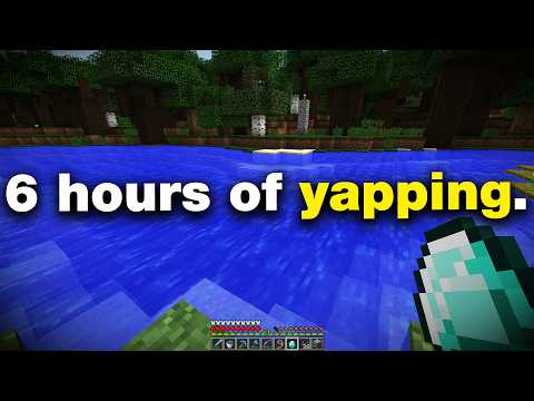 6 hours of yapping on minecraft.