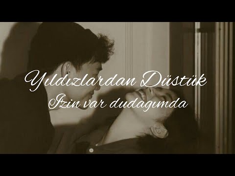 Yıldızlardan Düştük - İzin Var Dudağımda (sözleri)