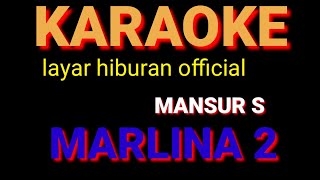 Download lagu MARLINA 2 KARAOKE MANSUR S mp3