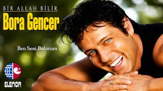 Bora Gencer - Ben Seni Bulurum