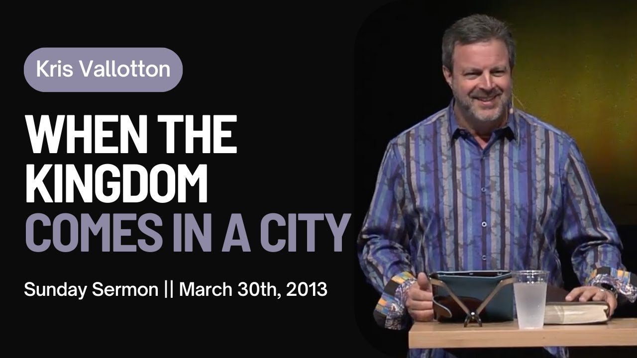 When the Kingdom Comes in a City || Sunday Sermon Kris Vallotton