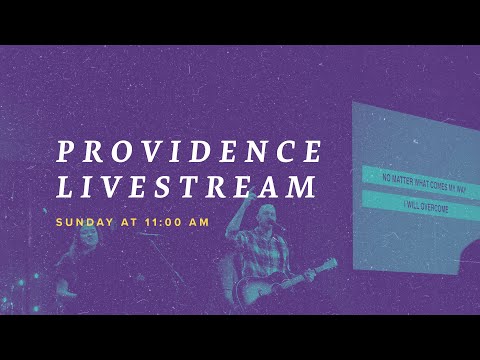 Providence Livestream: 4.28.2024