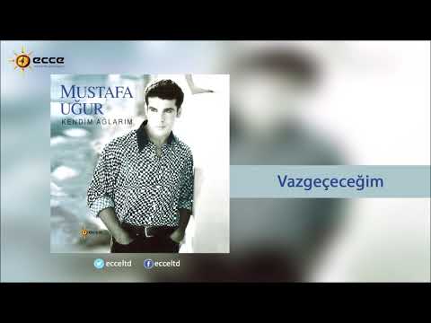 Vazgeçeceğim - Mustafa Uğur