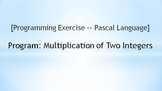 [Programming Exercise -- Pascal]  Program: Multiplication of Two Integers