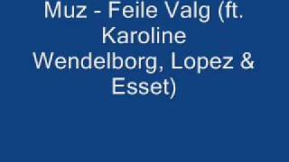 Muz  - Feile Valg ft Karoline Wendelborg, Lopez & Esset