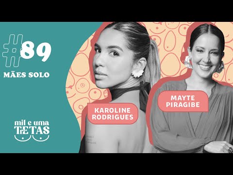 #89 - MÃES SOLO |  Karoline Rodrigues e Mayte Piragibe