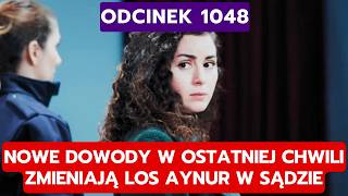 DZIEDZICTWO, ODCINEK 1048: NOWE DOWODY W OSTATNIEJ CHWILI ZMIENIAJĄ LOS AYNUR W 