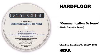 Hardfloor - "Communication To None" (David Carretta Remix)