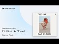 Outline: 'Cusk has glimpsed the central truth… by Rachel Cusk · Audiobook preview