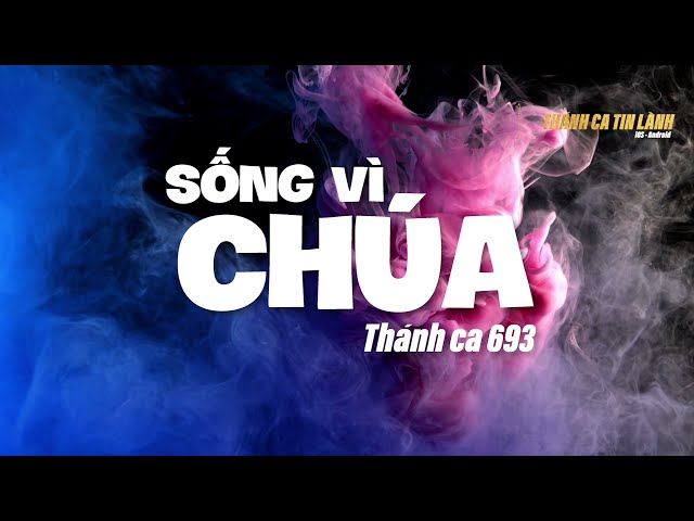 THÁNH CA 693 | SỐNG VÌ CHÚA | KARAOKE THÁNH CA TIN LÀNH