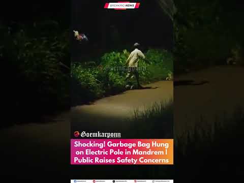 Shocking! Garbage Bag Hung on Electric Pole in Mandrem | Public Raises Safety Concerns