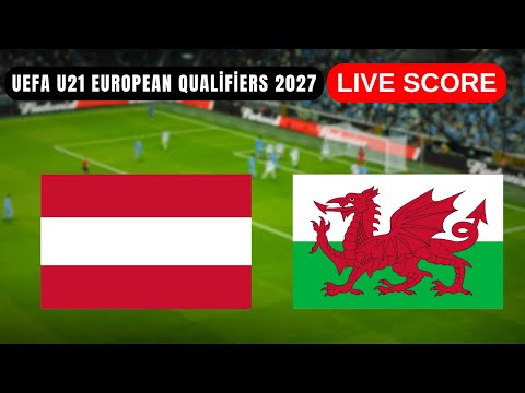 🔴 Austria U21 vs Wales U21 | LIVE UEFA U21 Qualifiers 2027 | Live Score Update