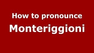 How to pronounce Monteriggioni