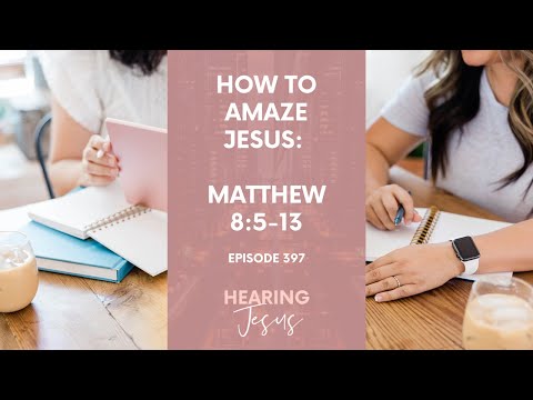 397// How to Amaze Jesus: A Devotional Bible Study on Matthew 8:5-13