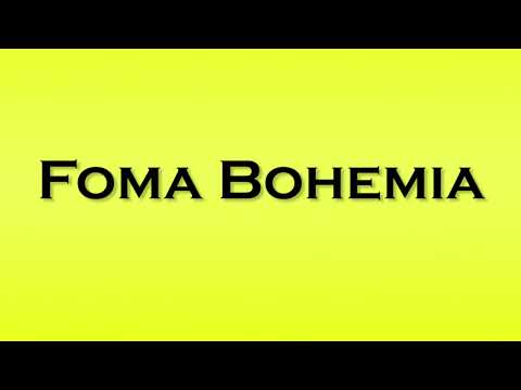Pronunciation of Foma Bohemia