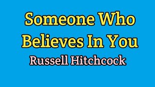 Someone Who Believes In You - Russell Hitchcock (Lyrics Video)