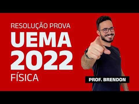 RESOLUÇÃO DA PROVA DE FÍSICA -  UEMA 2022