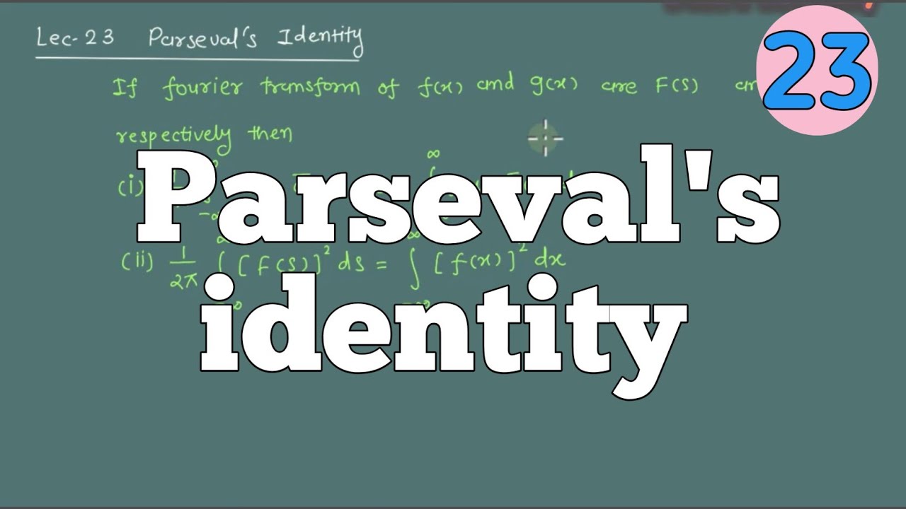 || Lec 23 || Parseval's identity in Fourier Transform ||