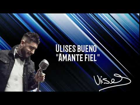 Ulises bueno"amante fiel"(letra)
