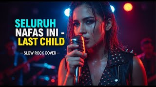 Download lagu LAST CHILD - Seluruh Nafas Ini | Slow Rock Version | GILA! CINTA TERAKHIR PALING MENGGETARKAN 🔥🤘 mp3