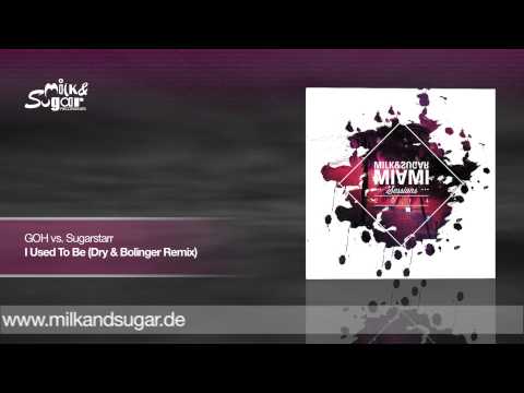 GOH vs. Sugarstarr - I Used To Be (Dry & Bolinger Remix)