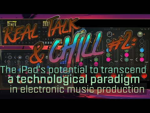 Real Talk & Chill #2: The iPad Pro's touch screen potential to revolutionize electronic music