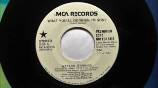 What You&#39;ll Do When I&#39;m Gone , Waylon Jennings , 1986
