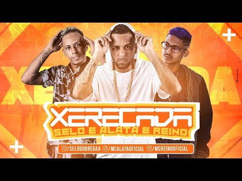 SELO E ALATA E MC REINO FEAT. MC DENNY - XERECADA