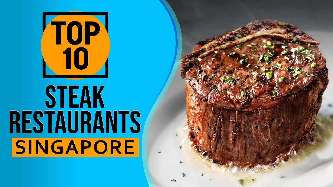 Top 10 Best Steak Restaurants In Singapore