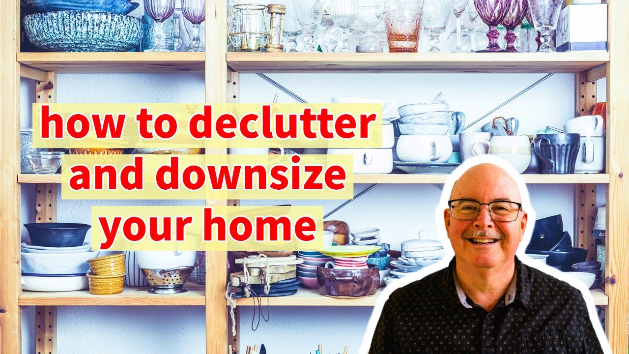 How to declutter and downsize your home | 7 tips to declutter before downsizing your house