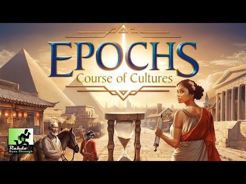 Epochs: Course of Cultures Preview ►►► A Rahdo Rundown