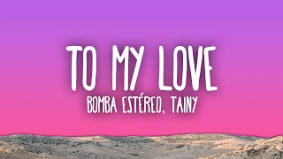 Bomba Estéreo - To My Love (Tainy Remix)