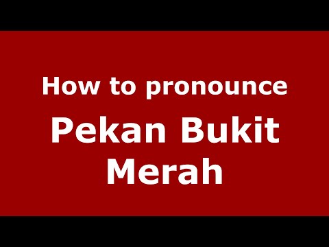 How do you say Pekan Bukit Merah in Malaysia (Malay)? - PronounceNames.com