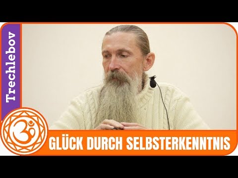 Glück. Glücklich durch Selbsterkenntnis. Trechlebov