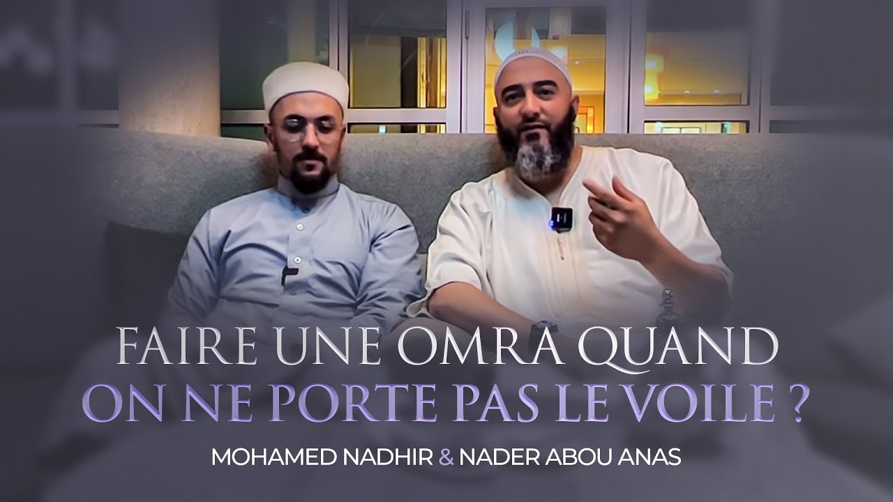 Watch video FAIRE UNE OMRA QUAND ON NE PORTE PAS LE VOILE - NADER ABOU ANAS ET MOHAMED NADHIR FAIRE UNE OMRA QUAND ON NE PORTE PAS LE VOILE - NADER ABOU ANAS ET MOHAMED NADHIR