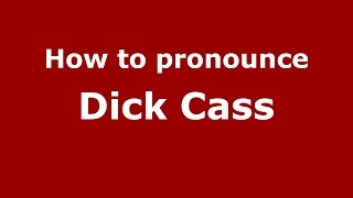 How to pronounce Dick Cass