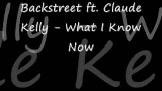 Backstreet ft Claude Kelly - What I Know Now ( 2009 )